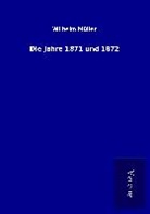 Wilhelm Müller - Die Jahre 1871 und 1872