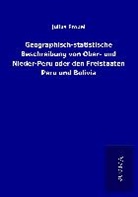 Julius Fröbel - Geographisch-statistische Beschreibung von Ober- und Nieder-Peru oder den Freistaaten Peru und Bolivia