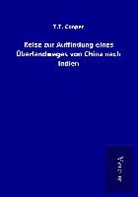 T T Cooper, T. T. Cooper - Reise zur Auffindung eines Überlandweges von China nach Indien