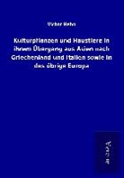Victor Hehn - Kulturpflanzen und Haustiere in ihrem Übergang aus Asien nach Griechenland und Italien sowie in das übrige Europa
