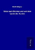 Moritz Wagner - Reise nach Persien und und dem Lande der Kurden