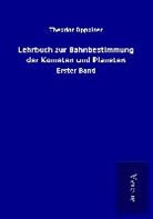 Theodor Oppolzer - Lehrbuch zur Bahnbestimmung der Kometen und Planeten