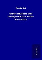 Theodor Zell - Unsere Haustiere vom Standpunkte ihrer wilden Verwandten