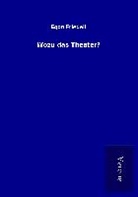 Egon Friedell - Wozu das Theater?