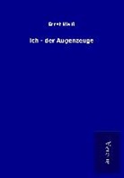 Ernst Weiß - Ich - der Augenzeuge