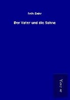 Felix Dahn - Der Vater und die Söhne