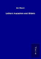 Karl Bauer - Luthers Aussehen und Bildnis