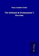 Mary Cowden Clarke - The Girlhood of Shakespeare´s Heroines