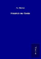 Fr Förster, Fr. Förster - Friedrich der Große