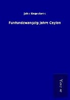 John Hagenbeck - Fünfundzwangzig Jahre Ceylon