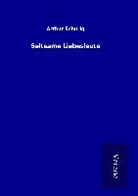 Arthur Schurig - Seltsame Liebesleute