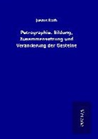 Justus Roth - Petrographie. Bildung, Zusammensetzung und Veränderung der Gesteine