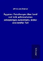 Alfred von Kremer - Ägypten: Forschungen über Land und Volk während eines zehnjährigen Aufenthalts. Erster und zweiter Teil
