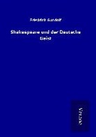 Friedrich Gundolf - Shakespeare und der Deutsche Geist