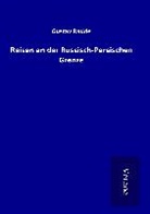 Gustav Radde - Reisen an der Russisch-Persischen Grenze