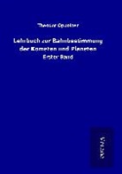 Theodor Oppolzer - Lehrbuch zur Bahnbestimmung der Kometen und Planeten