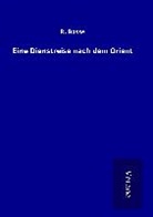 R Bosse, R. Bosse - Eine Dienstreise nach dem Orient