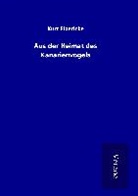Kurt Floericke - Aus der Heimat des Kanarienvogels