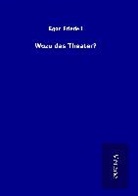 Egon Friedell - Wozu das Theater?
