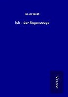 Ernst Weiß - Ich - der Augenzeuge