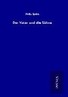 Felix Dahn - Der Vater und die Söhne