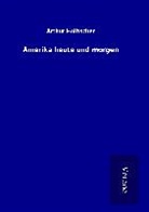 Arthur Holitscher - Amerika heute und morgen