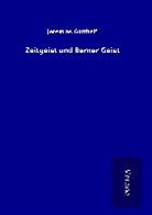Jeremias Gotthelf - Zeitgeist und Berner Geist