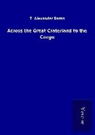 T Alexander Barns, T. Alexander Barns - Across the Great Craterland to the Congo