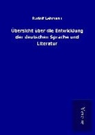 Rudolf Lehmann - Übersicht über die Entwicklung der deutschen Sprache und Literatur