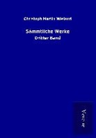 Christoph Martin Wieland - Sämmtliche Werke