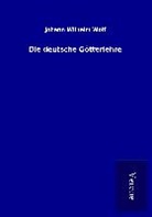 Johann Wilhelm Wolf - Die deutsche Götterlehre