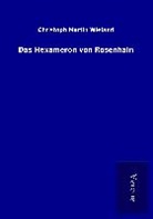 Christoph Martin Wieland - Das Hexameron von Rosenhain