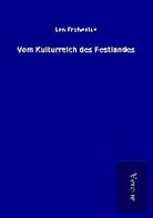 Leo Frobenius - Vom Kulturreich des Festlandes