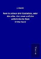 J Gaume, J. Gaume - Rom in seinen drei Gestalten, oder das alte, das neue und das unterirdische Rom