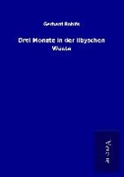 Gerhard Rohlfs - Drei Monate in der libyschen Wüste
