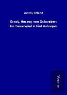 Ludwig Uhland - Ernst, Herzog von Schwaben