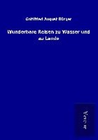 Gottfried August Bürger - Wunderbare Reisen zu Wasser und zu Lande