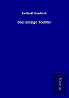 Berthold Auerbach - Drei einzige Töchter
