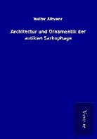 Walter Altmann - Architectur und Ornamentik der antiken Sarkophage