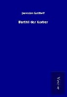 Jeremias Gotthelf - Barthli der Korber