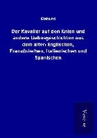 Klabund - Der Kavalier auf den Knien und andere Liebesgeschichten aus dem alten Englischen, Französischen, Italienischen und Spanischen