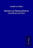 Helmuth Von Moltke - Helmuth von Moltkes Briefe an seine Braut und Frau