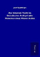 Josef Bechtinger - Der hinkende Teufel im Ostindischen Archipel oder Memoiren eines Wiener Arztes