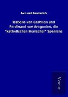 Reinhold Baumstark - Isabella von Castilien und Ferdinand von Aragonien, die "katholischen Herrscher" Spaniens