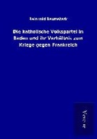 Reinhold Baumstark - Die katholische Volkspartei in Baden und ihr Verhältnis zum Kriege gegen Frankreich
