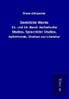 Franz Grillparzer - Sämtliche Werke