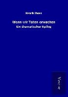 Henrik Ibsen - Wenn wir Toten erwachen