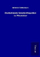 Wilhelm Wattenbach - Deutschlands Geschichtsquellen im Mittelalter