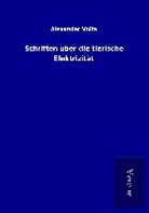Alexander Volta - Schriften über die tierische Elektrizität