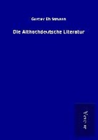 Gustav Ehrismann - Die Althochdeutsche Literatur